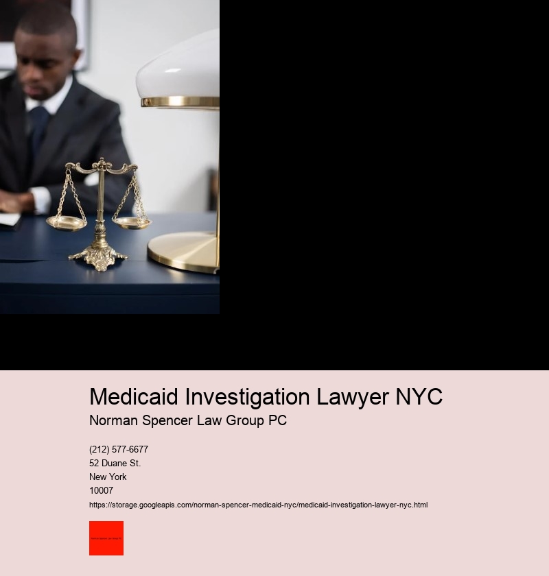 Understanding How to Work Effectively with your NYC Medicaid Fraud Lawyer 